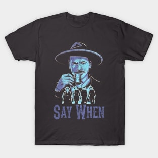 Say When Of Doc Holiday And The Gangs T-Shirt